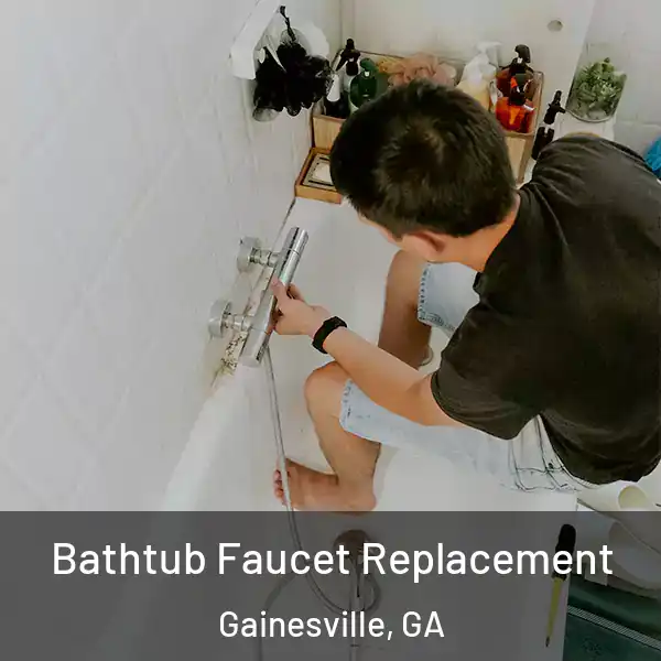  Bathtub Faucet Replacement Gainesville, GA